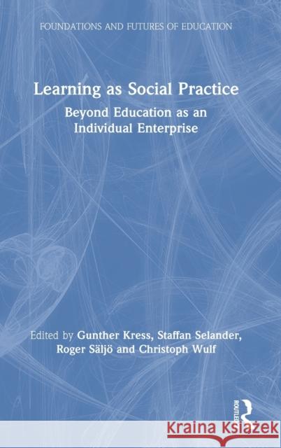 Learning as Social Practice: Beyond Education as an Individual Enterprise Gunther Kress Staffan Selander Roger S 9780367688240 Routledge - książka