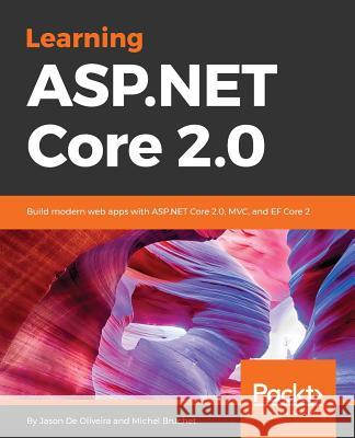 Learning ASP.NET Core 2.0: Build modern web apps with ASP.NET Core 2.0, MVC, and EF Core 2 Oliveira, Jason de 9781788476638 Packt Publishing - książka