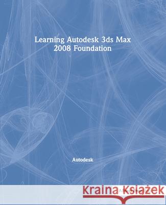 Learning Autodesk 3ds Max 2008 Foundation Autodesk 9781138400849 CRC Press - książka