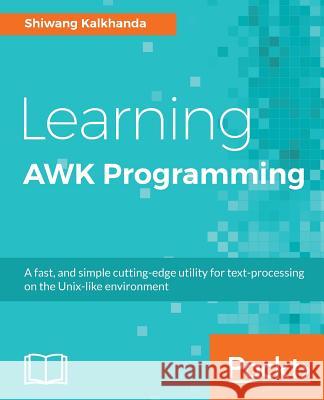 Learning AWK Programming Kalkhanda, Shiwang 9781788391030 Packt Publishing - książka