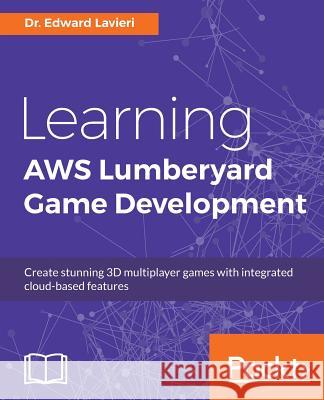 Learning AWS Lumberyard Game Development Lavieri, Edward 9781786460868 Packt Publishing - książka