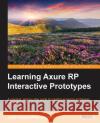 Learning Axure RP Interactive Prototypes Henry Krahenbuhl, John 9781783552054 Packt Publishing