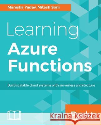 Learning Azure Functions Manisha Yadav Mitesh Soni 9781787122932 Packt Publishing - książka