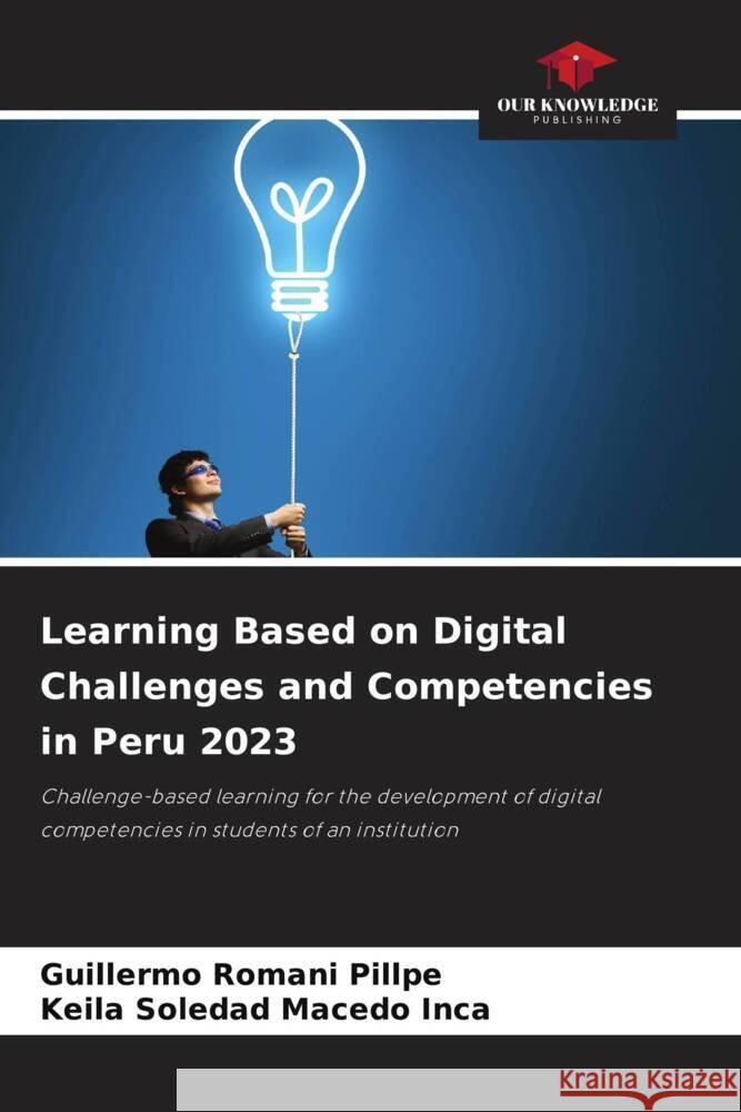 Learning Based on Digital Challenges and Competencies in Peru 2023 Romani Pillpe, Guillermo, Macedo Inca, Keila Soledad 9786205582947 Our Knowledge Publishing - książka