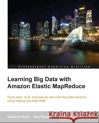 Learning Big Data with Amazon Elastic MapReduce Amarkant Singh Vijay Rayapati  9781782173434 Packt Publishing - książka