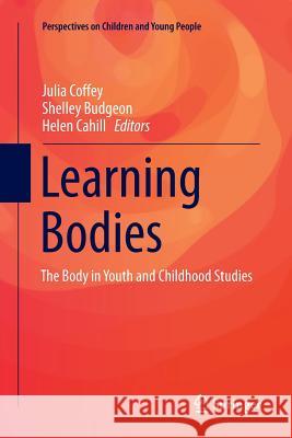 Learning Bodies: The Body in Youth and Childhood Studies Coffey, Julia 9789811091292 Springer - książka