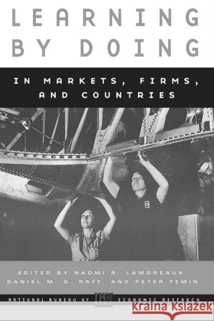 Learning by Doing in Markets, Firms, and Countries Naomi Lamoreaux Daniel M. G. Raff Peter Temin 9780226468341 University of Chicago Press - książka