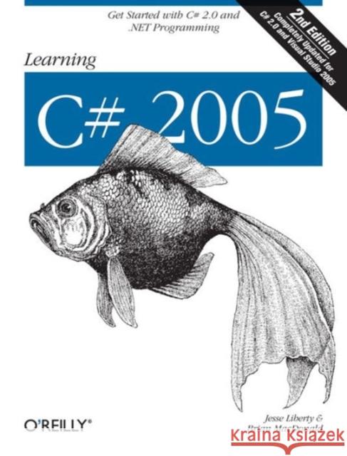 Learning C# 2005: Get Started with C# 2.0 and .Net Programming Liberty, Jesse 9780596102098 O'Reilly Media - książka