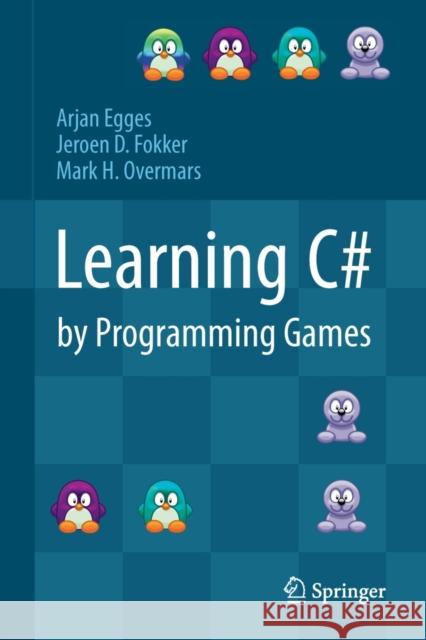 Learning C# by Programming Games Arjan Egges Jeroen D. Fokker Mark H. Overmars 9783642365799 Springer - książka