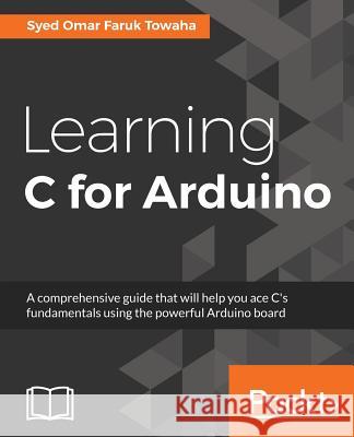 Learning C for Arduino Syed Oma 9781787120099 Packt Publishing - książka