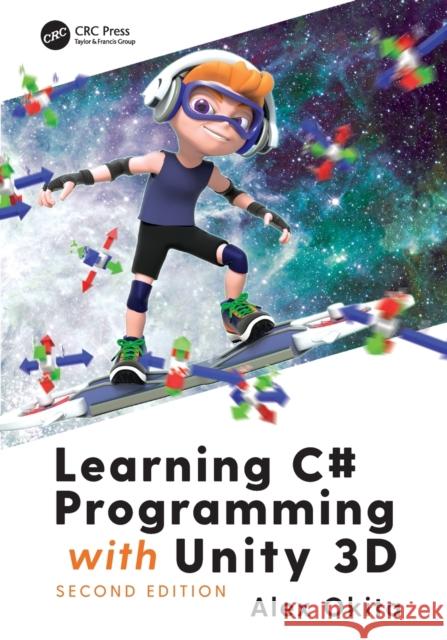 Learning C# Programming with Unity 3d, Second Edition Alex Okita 9781138336810 A K PETERS - książka
