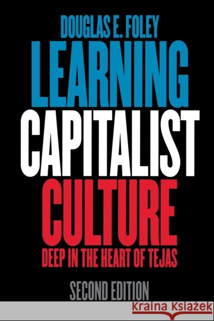 Learning Capitalist Culture: Deep in the Heart of Tejas Douglas E Foley 9780812220988  - książka