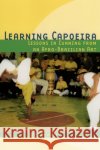Learning Capoeira: Lessons in Cunning from an Afro-Brazilian Art Greg Downey 9780195176971 Oxford University Press