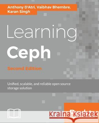 Learning Ceph - Second Edition: Unifed, scalable, and reliable open source storage solution D'Atri, Anthony 9781787127913 Packt Publishing - książka