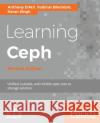 Learning Ceph - Second Edition: Unifed, scalable, and reliable open source storage solution D'Atri, Anthony 9781787127913 Packt Publishing