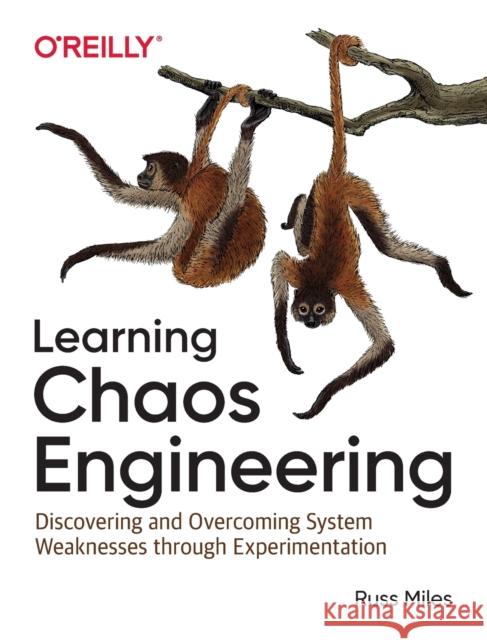 Learning Chaos Engineering: Discovering and Overcoming System Weaknesses through Experimentation Russ Miles 9781492051008 O'Reilly Media - książka