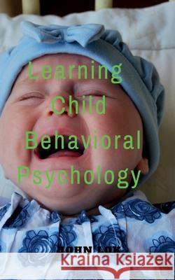 Learning Child Behavioral Psychology John Lok 9798888832028 Notion Press, Inc. - książka