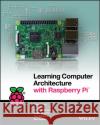 Learning Computer Architecture with Raspberry Pi Jeff Duntemann 9781119183938 John Wiley & Sons
