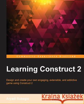 Learning Construct 2 Aryadi Perwira Subagio   9781784397678 Packt Publishing - książka