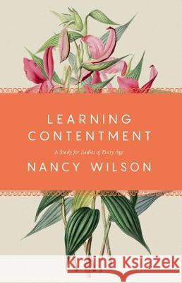 Learning Contentment: A Study for Ladies of Every Age Nancy Wilson 9781944503895 Canon Press - książka