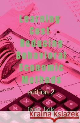 Learning Cost Reducing Behavioral Economic Methods John Lok 9798889516910 Notion Press, Inc. - książka