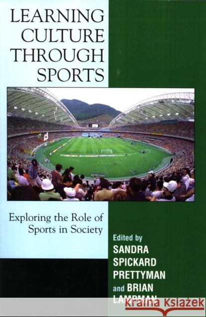 Learning Culture through Sports: Exploring the Role of Sports in Society Prettyman, Sandra Spickard 9781578863808 Rowman & Littlefield Education - książka