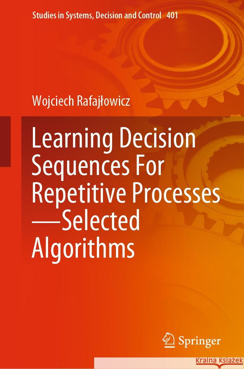 Learning Decision Sequences for Repetitive Processes--Selected Algorithms Rafajlowicz, Wojciech 9783030883959 Springer International Publishing - książka