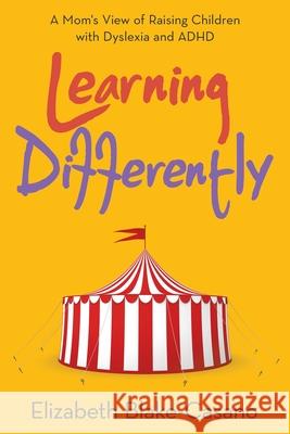 Learning Differently: A Mom's View of Raising Children with Dyslexia and Adhd Elizabeth Blake-Casano 9781664232044 WestBow Press - książka