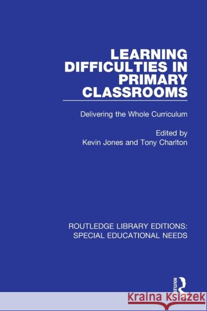 Learning Difficulties in Primary Classrooms: Delivering the Whole Curriculum Kevin Jones Tony Charlton 9781138594920 Routledge - książka