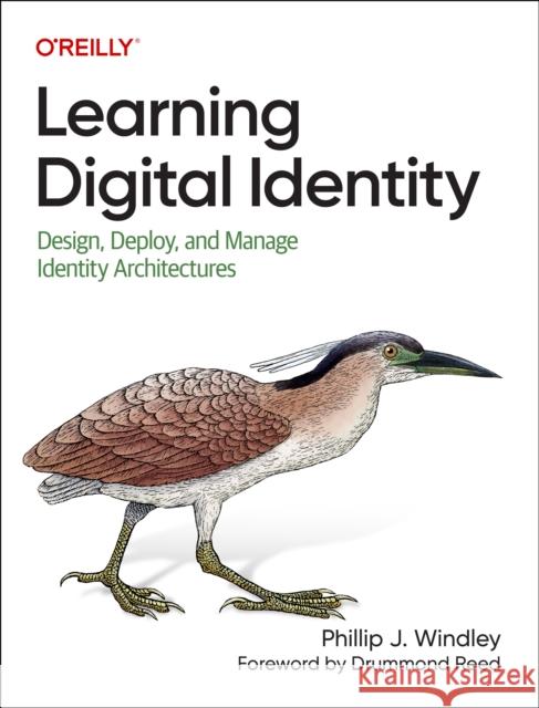 Learning Digital Identity: Design, Deploy, and Manage Identity Architectures Windley, Phillip 9781098117696 O'Reilly Media - książka