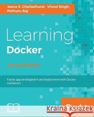 Learning Docker, Second Edition Jeeva S Pethuru Raj Vinod Singh 9781786462923 Packt Publishing - książka