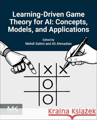 Learning-Driven Game Theory for AI: Concepts, Models, and Applications Mehdi Salimi Ali Ahmadian 9780443438523 Morgan Kaufmann Publishers - książka
