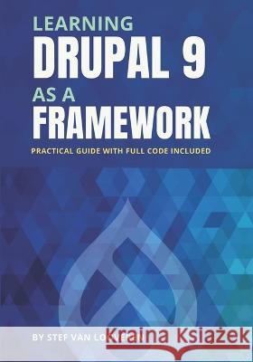Learning Drupal as a framework: Your guide to custom Drupal 9. Full code included. Stef Van Looveren 9798414774884 Independently Published - książka