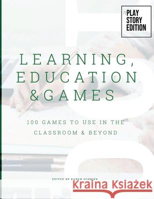 Learning, Education & Games: Volume Three: 100 Games to Use in the Classroom & Beyond Karen Schrier 9781300068532 Lulu.com - książka