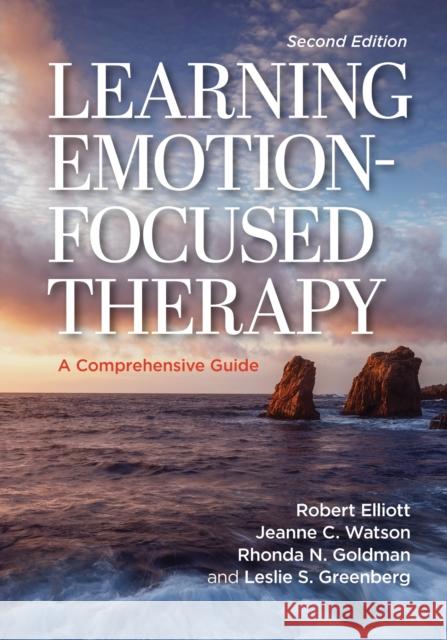 Learning Emotion-Focused Therapy: The Process-Experiential Approach to Change Robert Kingwill Elliot Jeanne C. Watson Rhonda N. Goldman 9781433838323 American Psychological Association (APA) - książka