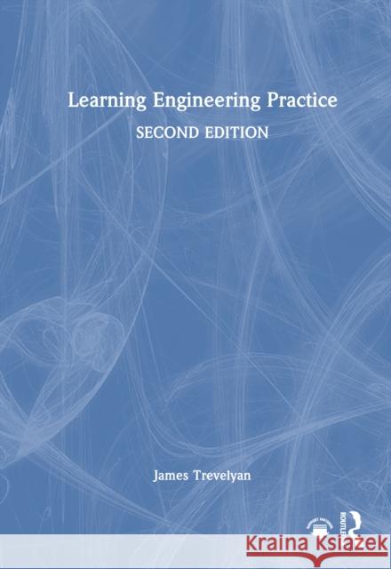 Learning Engineering Practice James (The University of Western Australia, Crawley, Australia) Trevelyan 9781041170471 CRC Press - książka