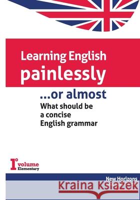 Learning English Painlessly, or Almost: What should be a concise English grammar Tino, Bianca 9781535594400 Createspace Independent Publishing Platform - książka