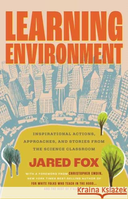 Learning Environment: Actions and Approaches for Connecting Classrooms to the Real World Jared Fox 9780807020241 Beacon Press - książka