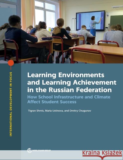 Learning Environments and Learning Achievement in the Russian Federation: How School Infrastructure and Climate Affect Student Success Shmis, Tigran 9781464814990 World Bank Publications - książka
