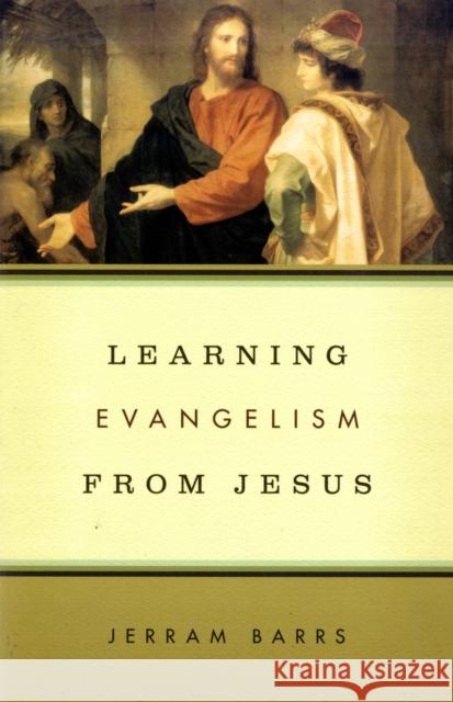 Learning Evangelism from Jesus Jerram Barrs 9781433503184 Crossway Books - książka