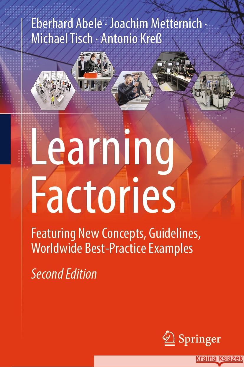 Learning Factories: Featuring New Concepts, Guidelines, Worldwide Best-Practice Examples Eberhard Abele Joachim Metternich Michael Tisch 9783031464270 Springer - książka
