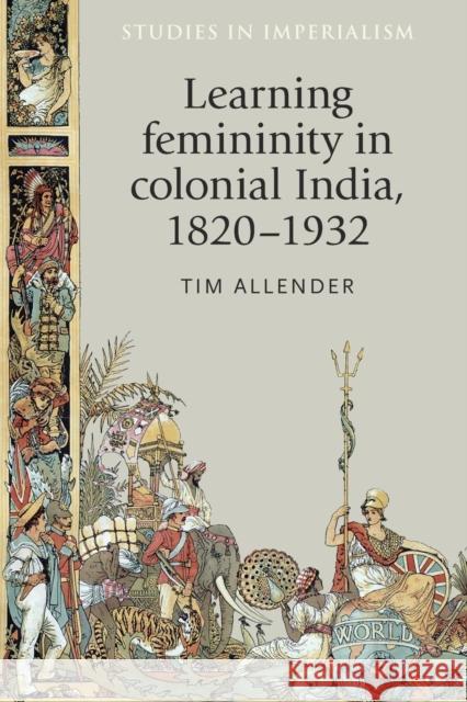 Learning femininity in colonial India, 1820-1932 Allender, Tim 9781526134318 Manchester University Press - książka