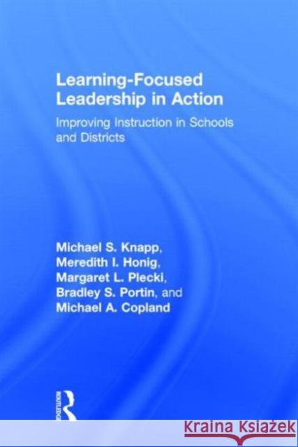 Learning-Focused Leadership in Action: Improving Instruction in Schools and Districts Knapp, Michael S. 9780415716215 Routledge - książka