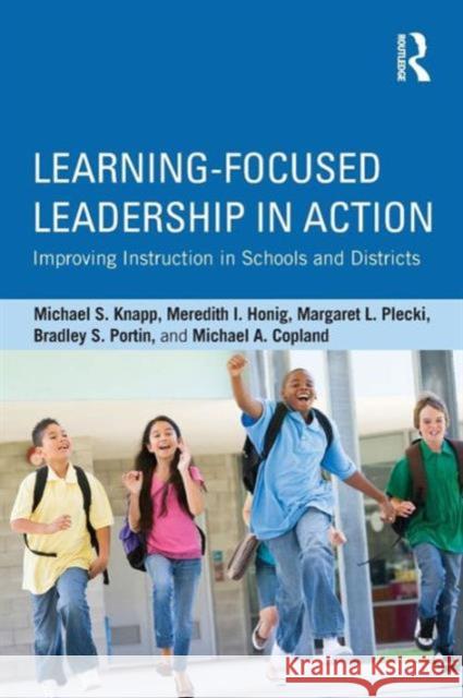 Learning-Focused Leadership in Action: Improving Instruction in Schools and Districts Knapp, Michael S. 9780415716239 Routledge - książka