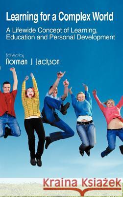 Learning for a Complex World: A Lifewide Concept of Learning, Education and Personal Development Jackson, Norman J. 9781456793715 Authorhouse - książka