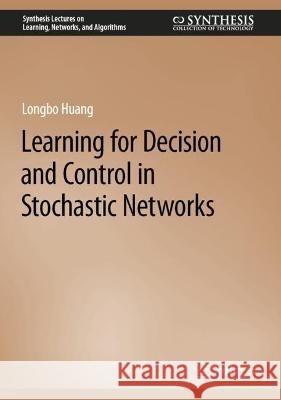 Learning for Decision and Control in Stochastic Networks Longbo Huang 9783031315961 Springer - książka