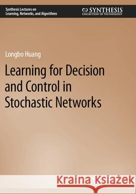 Learning for Decision and Control in Stochastic Networks Longbo Huang 9783031315992 Springer International Publishing - książka