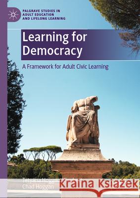 Learning for Democracy: A Framework for Adult Civic Learning Tetyana Hoggan-Kloubert Chad Hoggan 9783032052681 Palgrave MacMillan - książka