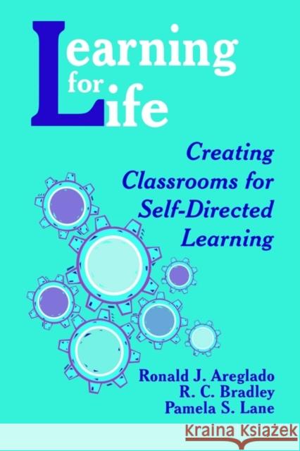Learning for Life: Creating Classrooms for Self-Directed Learning Areglado, Ronald J. 9780803963863 Corwin Press - książka