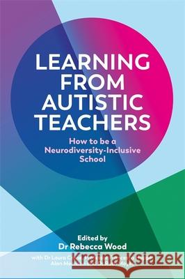 Learning From Autistic Teachers: How to Be a Neurodiversity-Inclusive School NO AUTHOR LISTED 9781839971266 Jessica Kingsley Publishers - książka